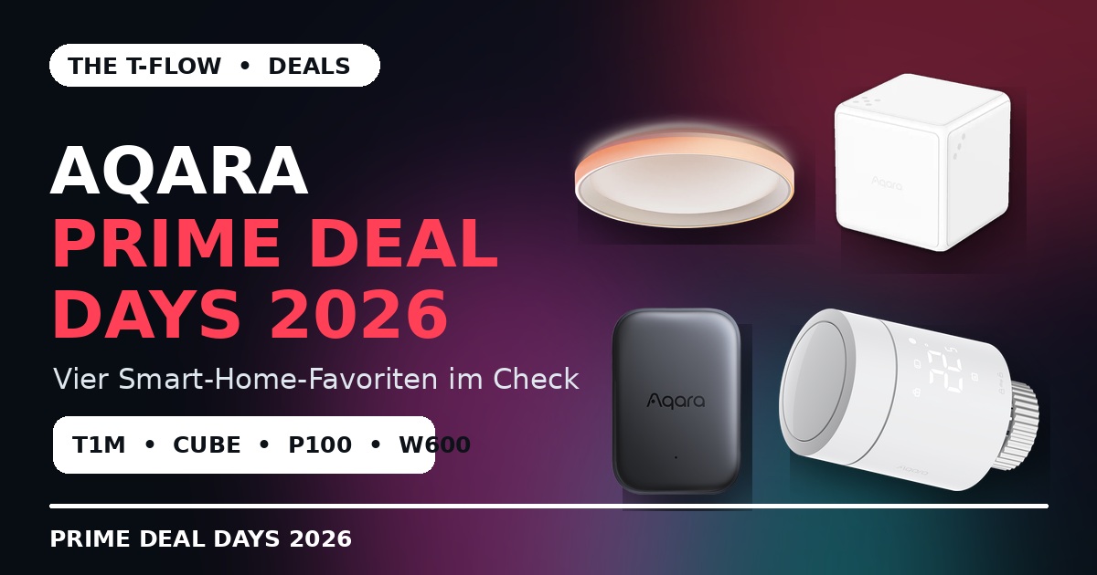 Aqara Prime Deal Days 2026: T1M, Cube T1 Pro, P100 und W600 im Angebot